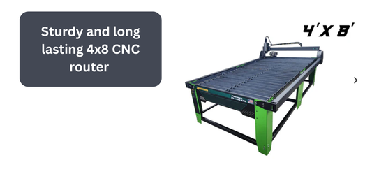 Sturdy and long lasting 4x8 CNC router