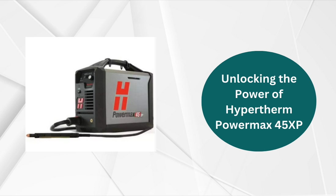Unlocking the Power of Hypertherm Powermax 45XP: Your FAQs Answered!
